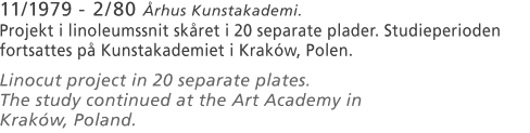 11/1979 - 2/80 Århus Kunstakademi.